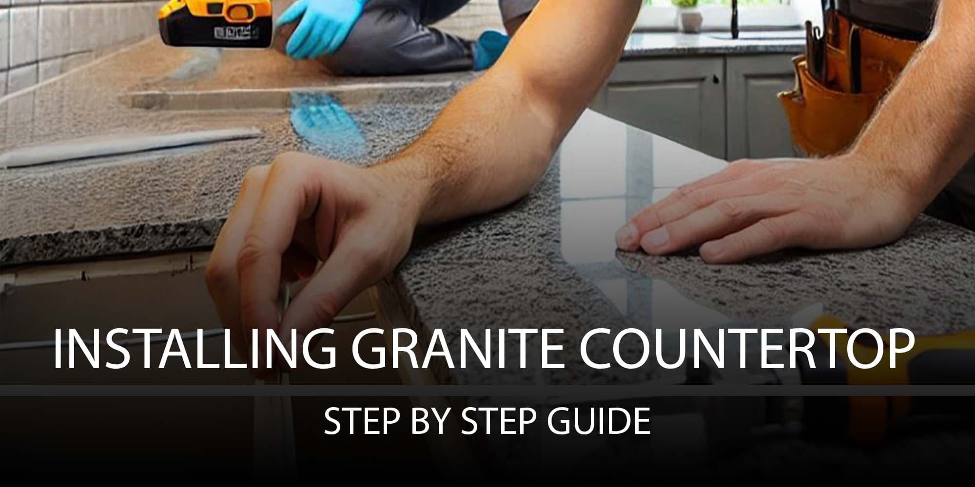 Cover Image for Step-by-Step Guide: Installing Granite Countertops
